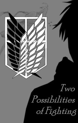 Two Possibilities Of Fighting - AoT/Levi FF