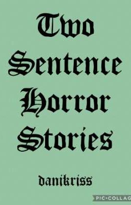 Two Sentence Horror Stories 