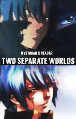 Two Separate Worlds| Mystogan x Reader|✔️