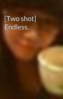 [Two shot] Endless.