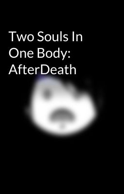 Two Souls In One Body: AfterDeath