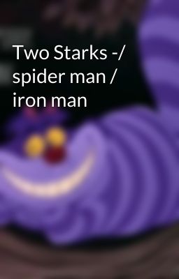 Two Starks -/ spider man / iron man