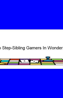 Two Step-Sibling Gamers In Wonderland