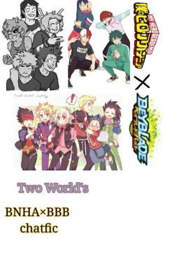 Two World's [a BNHA×Beyblade Chatfic]