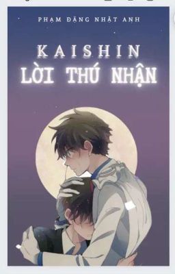 (TWOSHORT) [KAISHIN] LỜI THÚ NHẬN