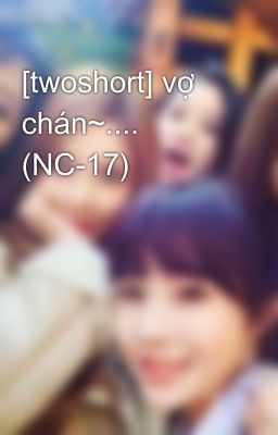 [twoshort] vợ chán~.... (NC-17)