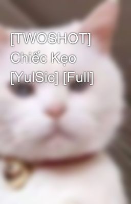 [TWOSHOT] Chiếc Kẹo [YulSic] [Full]