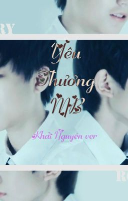 [Twoshot/Edit][Khải Nguyên ver] Yêu Thương MB