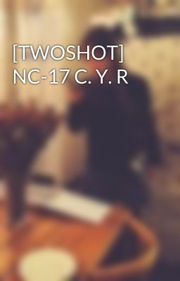 [TWOSHOT] NC-17 C. Y. R