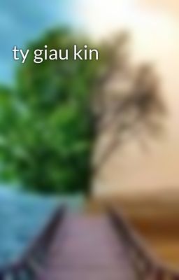 ty giau kin