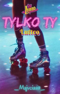 Tylko ty {Lutteo}