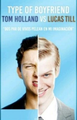 Type Of Boyfriend Lucas Till Vs Tom Holland