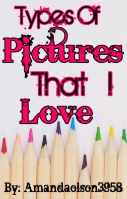 Types Of Pictures I Love