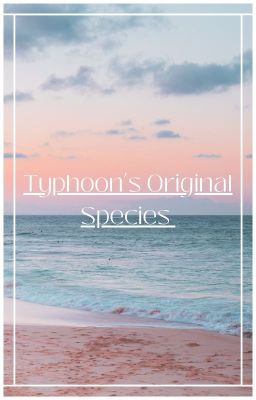 •Typhoon's Original Species•