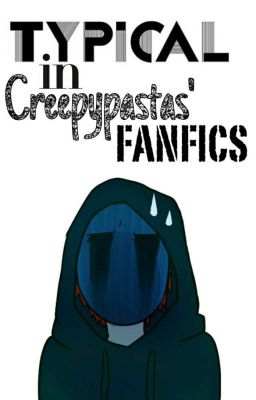 Typical in Creepypastas' Fanfics. (Español.)