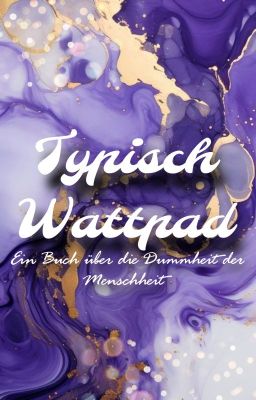 Typisch Wattpad - Ein Buch über die Dummheit der Menschheit