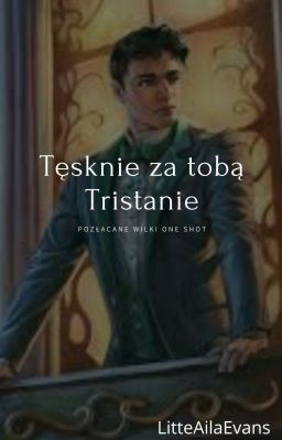 Tęsknię za tobą Tristanie/ Pozłacane Wilki One Shot