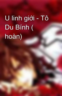 U linh giới - Tô Du Bính ( hoàn)