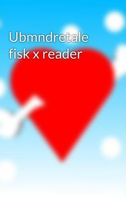 Ubmndretale fisk x reader