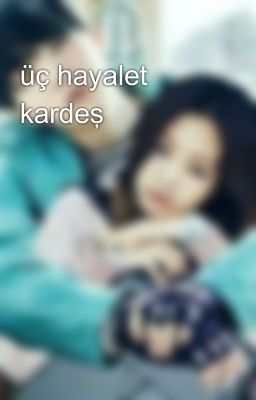 üç hayalet kardeş