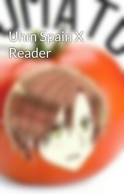 Uhm Spain X Reader