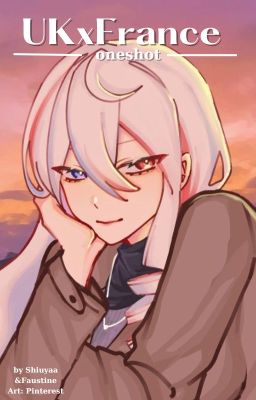 _-[UKxFrance] Oneshot - Khi em là cả thế giới-_