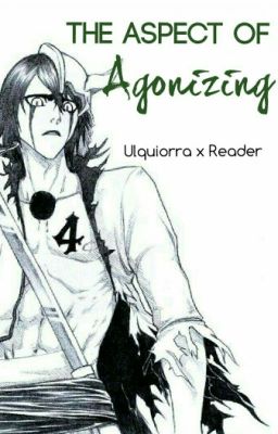 Ulquiorra x Reader: The Aspect of Agonizing