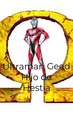 Ultraman Geed hijo de Hestia 