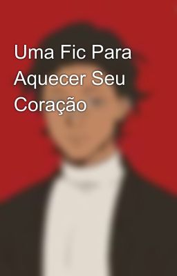 Uma Fic Para Aquecer Seu Coração 