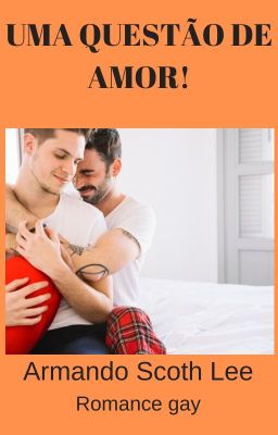 UMA QUESTÃO DE AMOR-Armando Scoth Lee-Romance gay