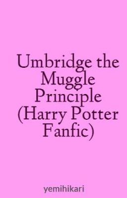 Umbridge the Muggle Principle (Harry Potter Fanfic)