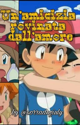 Un'amicizia rovinata dall'amore ||•POKÉMON•||   //Misty, Lucinda, Vera, Serena\\