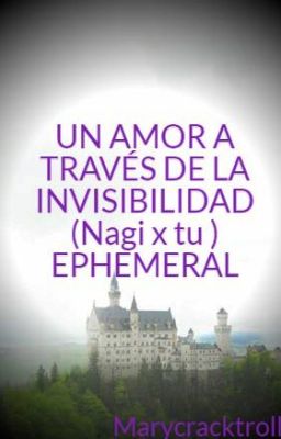 UN AMOR A TRAVÉS DE LA INVISIBILIDAD (Nagi x tu ) EPHEMERAL