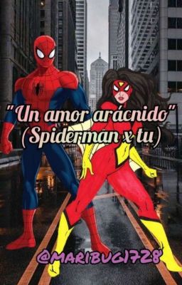 Un amor arácnido Spiderman x tu 