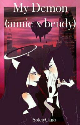 ~💞Un Amor De Un Demonio Y De Un Angel💞~(ANNIE X BENDY)