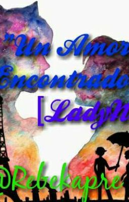 Un Amor Encontrado(LadyNoir)[Terminada]