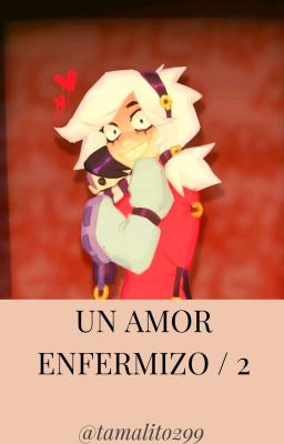 Un Amor Enfermizo Temp. 2 /colettexedgar (+18)