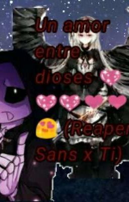 Un amor entre dioses 💖❤❤😍 (Reaper Sans x Ti)