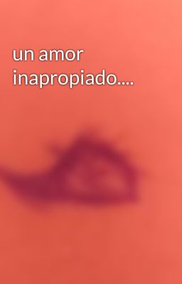 un amor inapropiado....