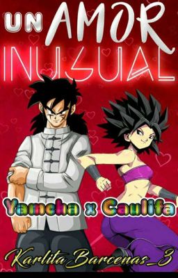 Un Amor Inusual (Yamcha X Caulifla)