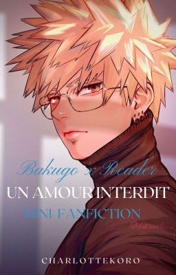 Un Amour Interdit (Bakugo x Reader) [Mini Fanfiction]