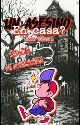 ¿Un asesino en casa? // EB One-Shot. // Especial de Halloween. !!