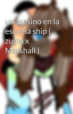 un asesino en la escuela ship ( zuma x Marshall )