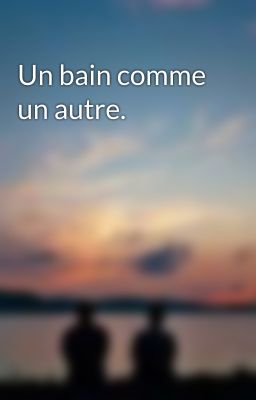 Un bain comme un autre.