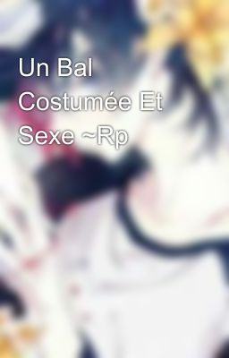 Un Bal Costumée Et Sexe ~Rp