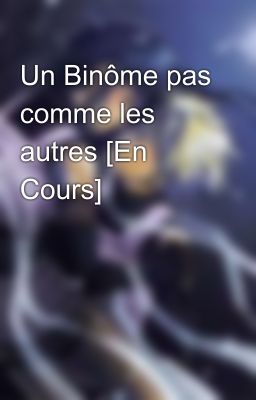 Un Binôme pas comme les autres [En Cours]