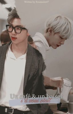 Un café et un baiser s'il vous plaît [NamGi]