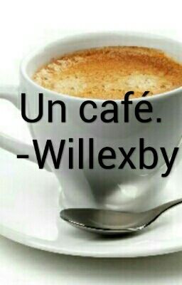 Un café. -Willexby