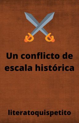 Un conflicto de escala histórica