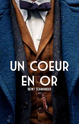 Un Cœur en Or | Newt Scamander